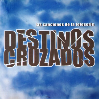 Varios Artistas ‎– Destinos Cruzados, Las Canciones de la Teleserie (Ed. 2004 CHI)