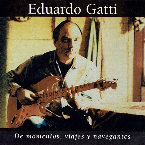 Eduardo Gatti – De Momentos, Viajes Y Navegantes (Ed. 1995 USA)