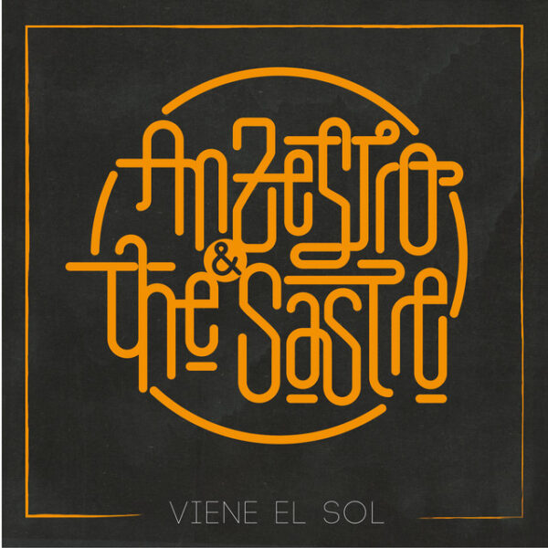 Anzestro & The Sastre – Viene El Sol (Ed. 2014 CHI)