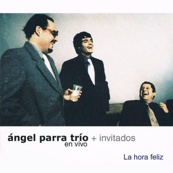 Angel Parra Trío + Invitados – La Hora Feliz - En Vivo (Ed. 2002 CHI)