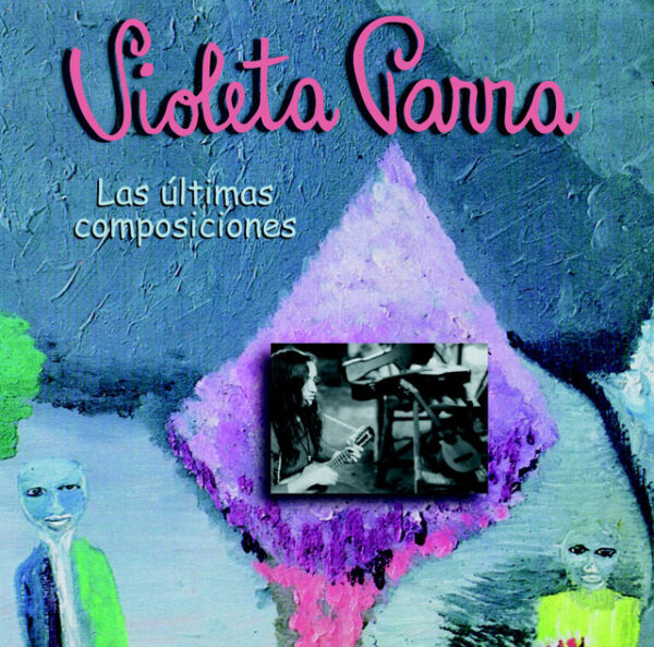 Violeta Parra – Las Últimas Composiciones (Ed. 1999 CHI)