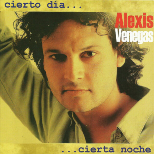 Alexis Venegas - Cierto día... cierta noche (Ed. 2003 CHI)