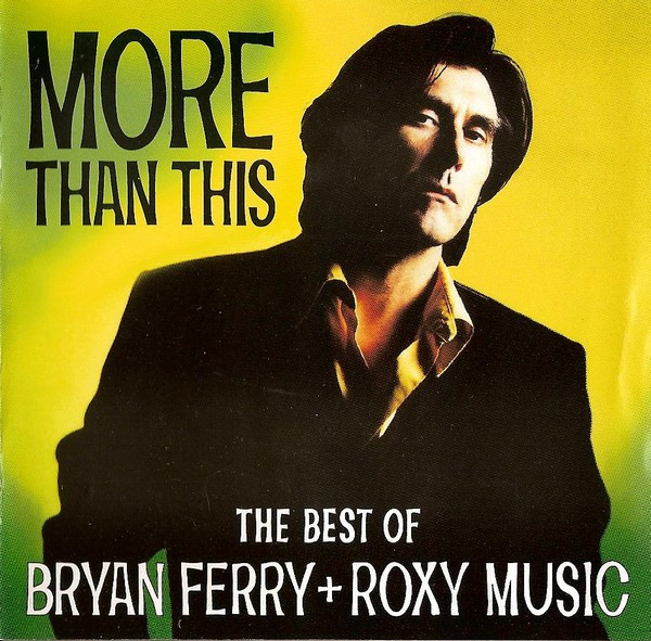 Bryan Ferry + Roxy Music – More Than This (The Best Of Bryan Ferry + Roxy Music) (Ed. 1995 EU)